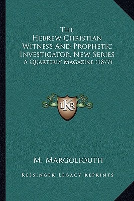 The Hebrew Christian Witness And Prophetic Investigator, New Series: A Quarterly Magazine (1877)