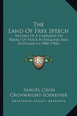The Land Of Free Speech: Record Of A Campaign On Behalf Of Peace In England And Scotland In 1900 (1906)