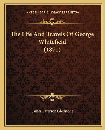 The Life And Travels Of George Whitefield (1871)