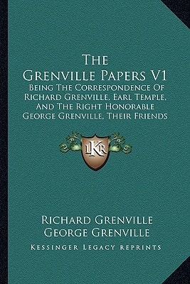 The Grenville Papers V1: Being The Correspondence Of Richard Grenville, Earl Temple, And The Right Honorable George Grenville, Their Friends And Contemporaries (1852)