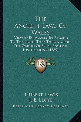 The Ancient Laws Of Wales: Viewed Especially In Regard To The Light They Throw Upon The Origin Of Some English Institutions (1889)