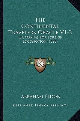 The Continental Travelers Oracle V1-2: Or Maxims For Foreign Locomotion (1828)
