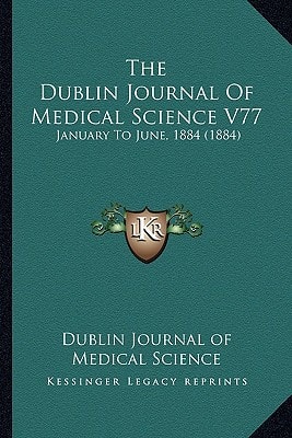 The Dublin Journal Of Medical Science V77: January To June, 1884 (1884)