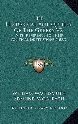 The Historical Antiquities Of The Greeks V2: With Reference To Their Political Institutions (1837)