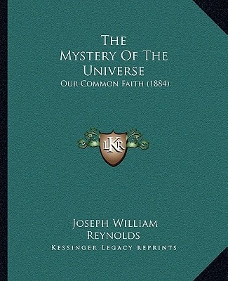 The Mystery Of The Universe: Our Common Faith (1884)