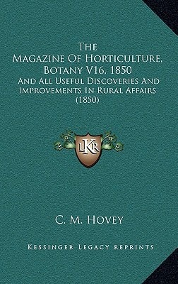 The Magazine Of Horticulture, Botany V16, 1850: And All Useful Discoveries And Improvements In Rural Affairs (1850)