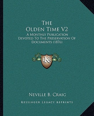 The Olden Time V2: A Monthly Publication Devoted To The Preservation Of Documents (1876)
