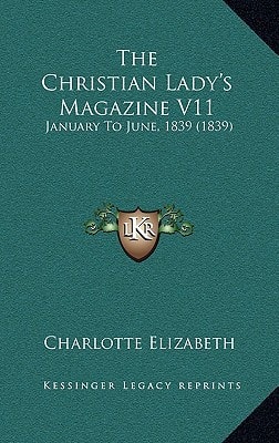 The Christian Lady's Magazine V11: January To June, 1839 (1839)