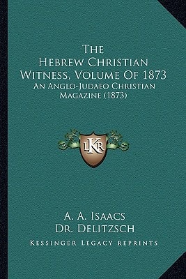 The Hebrew Christian Witness, Volume Of 1873: An Anglo-Judaeo Christian Magazine (1873)