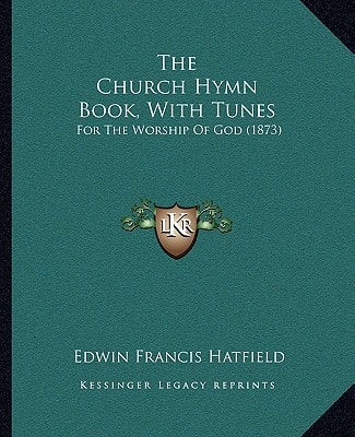 The Church Hymn Book, With Tunes: For The Worship Of God (1873)