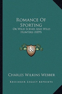 Romance Of Sporting: Or Wild Scenes And Wild Hunters (1859)