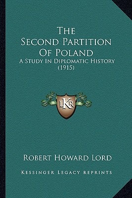 The Second Partition Of Poland: A Study In Diplomatic History (1915)