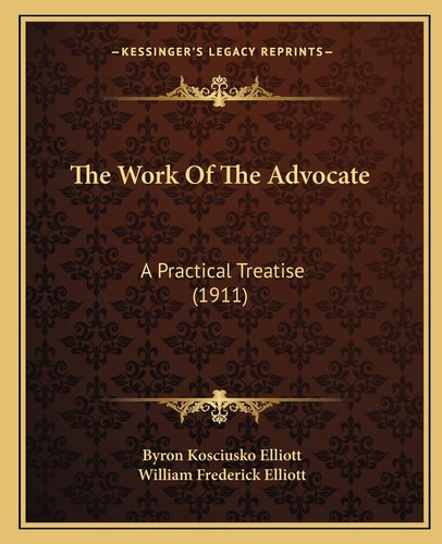 The Work Of The Advocate: A Practical Treatise (1911)