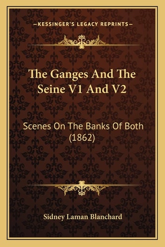 The Ganges And The Seine V1 And V2: Scenes On The Banks Of Both (1862)
