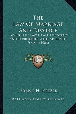 The Law Of Marriage And Divorce: Giving The Law In All The States And Territories With Approved Forms (1906)