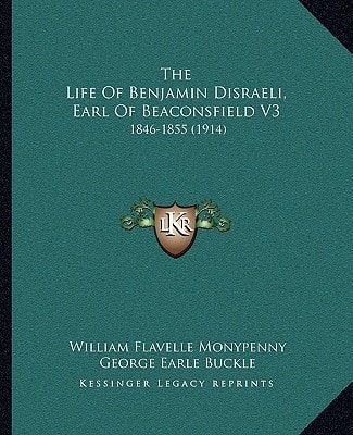 The Life Of Benjamin Disraeli, Earl Of Beaconsfield V3: 1846-1855 (1914)