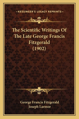 The Scientific Writings Of The Late George Francis Fitzgerald (1902)