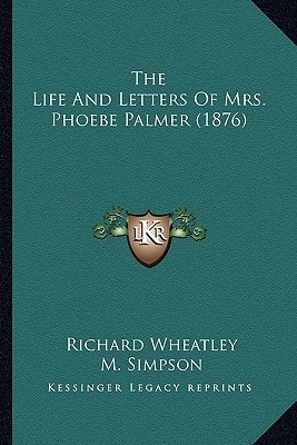 The Life And Letters Of Mrs. Phoebe Palmer (1876)