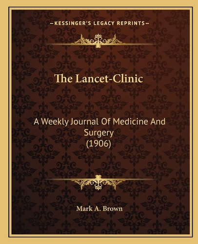 The Lancet-Clinic: A Weekly Journal Of Medicine And Surgery (1906)