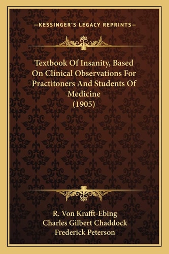 Textbook Of Insanity, Based On Clinical Observations For Practitoners And Students Of Medicine (1905)