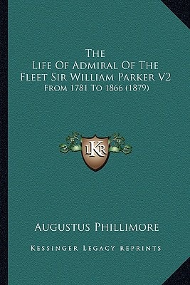 The Life of Admiral of the Fleet Sir William Parker V2: From 1781 to 1866 (1879)