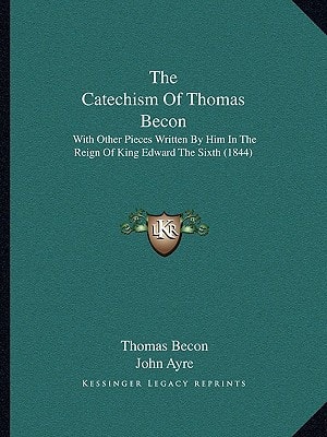 The Catechism Of Thomas Becon: With Other Pieces Written By Him In The Reign Of King Edward The Sixth (1844)