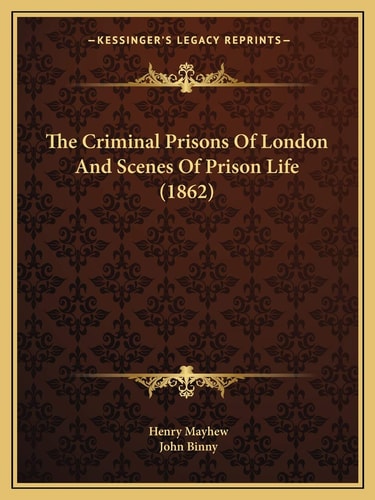The Criminal Prisons Of London And Scenes Of Prison Life (1862)