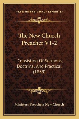 The New Church Preacher V1-2: Consisting Of Sermons, Doctrinal And Practical (1839)