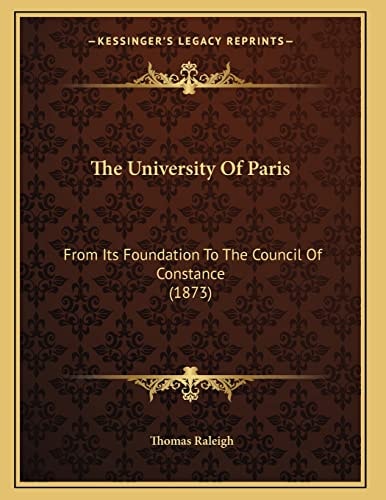 The University Of Paris: From Its Foundation To The Council Of Constance (1873)