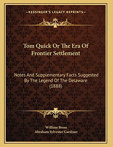 Tom Quick Or The Era Of Frontier Settlement: Notes And Supplementary Facts Suggested By The Legend Of The Delaware (1888)