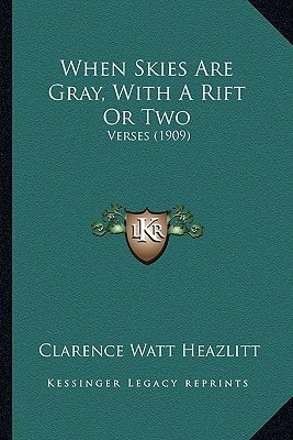 When Skies Are Gray, With A Rift Or Two: Verses (1909)