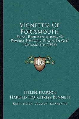 Vignettes Of Portsmouth: Being Representations Of Diverse Historic Places In Old Portsmouth (1913)