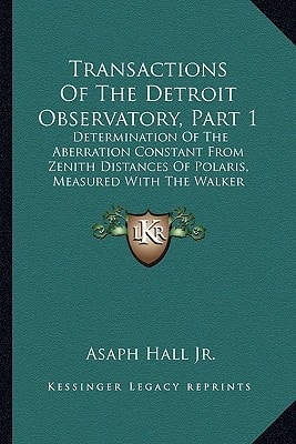 Transactions Of The Detroit Observatory, Part 1: Determination Of The Aberration Constant From Zenith Distances Of Polaris, Measured With The Walker Meridian Circle (1904)