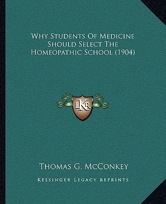 Why Students Of Medicine Should Select The Homeopathic School (1904)