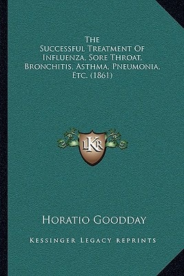 The Successful Treatment Of Influenza, Sore Throat, Bronchitis, Asthma, Pneumonia, Etc. (1861)