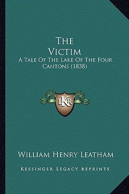 The Victim: A Tale Of The Lake Of The Four Cantons (1838)
