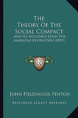 The Theory Of The Social Compact: And Its Influence Upon The American Revolution (1891)