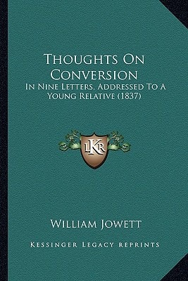 Thoughts On Conversion: In Nine Letters, Addressed To A Young Relative (1837)