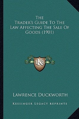 The Trader's Guide To The Law Affecting The Sale Of Goods (1901)