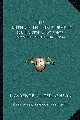 The Truth Of The Bible Upheld Or Truth V. Science: My Visit To The Sun (1864)