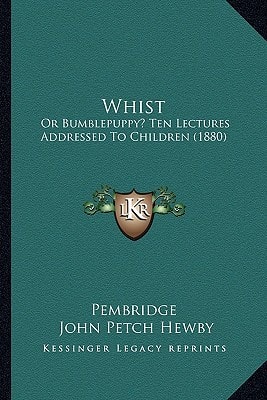 Whist: Or Bumblepuppy? Ten Lectures Addressed To Children (1880)