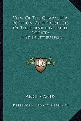 View Of The Character, Position, And Prospects Of The Edinburgh Bible Society: In Seven Letters (1827)