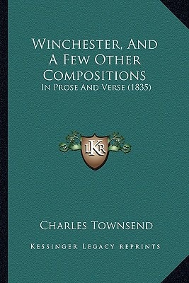 Winchester, And A Few Other Compositions: In Prose And Verse (1835)