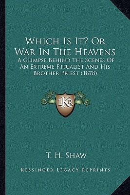 Which Is It? Or War In The Heavens: A Glimpse Behind The Scenes Of An Extreme Ritualist And His Brother Priest (1878)