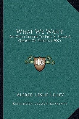 What We Want: An Open Letter To Pius X, From A Group Of Priests (1907)