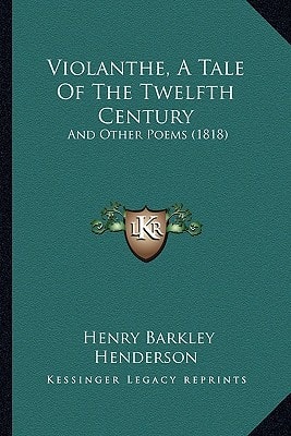 Violanthe, A Tale Of The Twelfth Century: And Other Poems (1818)