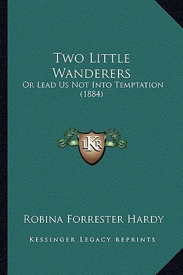 Two Little Wanderers: Or Lead Us Not Into Temptation (1884)