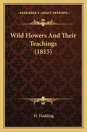 Wild Flowers And Their Teachings (1815)