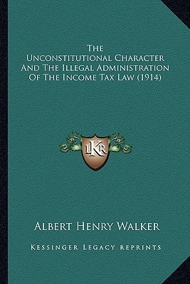 The Unconstitutional Character And The Illegal Administration Of The Income Tax Law (1914)