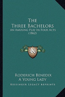 The Three Bachelors: An Amusing Play In Four Acts (1862)